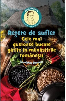 Rețete de suflet – Cele mai gustoase bucate gătite în mânăstirile românești - Boerescu Dan-Silviu